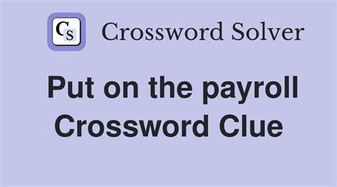 put on the payroll crossword clue